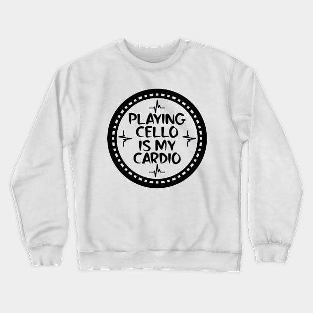 Playing Cello Is My Cardio Crewneck Sweatshirt by colorsplash